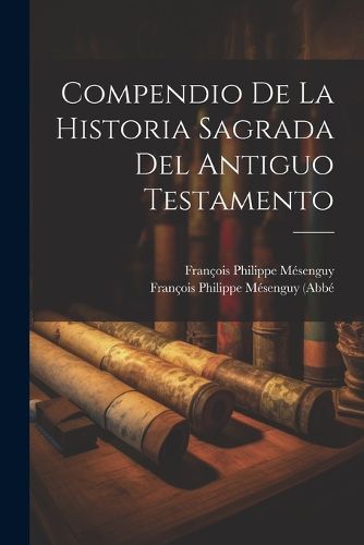 Cover image for Compendio De La Historia Sagrada Del Antiguo Testamento