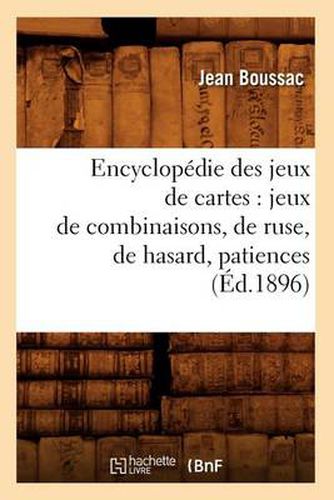 Encyclopedie des jeux de cartes: jeux de combinaisons, de ruse, de hasard, patiences (Ed.1896)