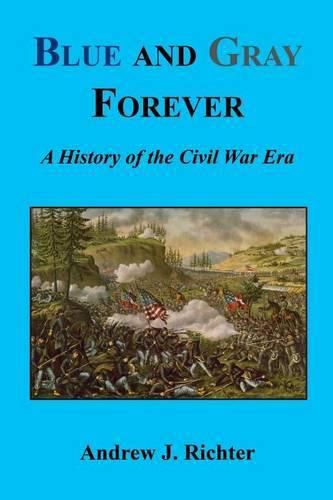 Cover image for Blue and Gray Forever - A History of the Civil War Era