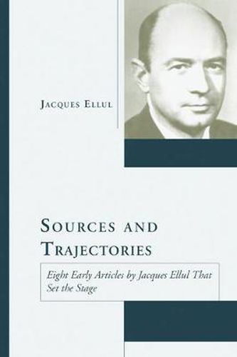 Sources and Trajectories: Eight Early Articles by Jacques Ellul That Set the Stage