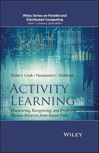 Cover image for Activity Learning: Discovering, Recognizing, and Predicting Human Behavior from Sensor Data