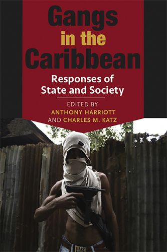 Cover image for Gangs in the Caribbean: Responses of State and Society