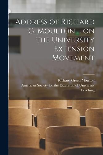 Cover image for Address of Richard G. Moulton ... on the University Extension Movement