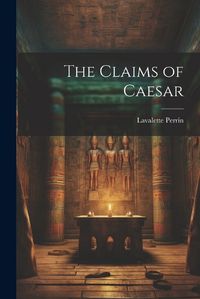 Cover image for The Claims of Caesar