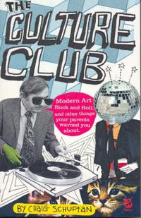 Cover image for Culture Club: Modern Art, Rock and Roll, and other things your parents w arned you about