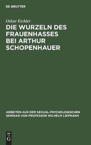 Cover image for Die Wurzeln Des Frauenhasses Bei Arthur Schopenhauer: Eine Psychanalytische Studie