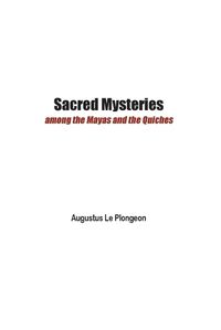 Cover image for Sacred Mysteries among the Mayas and the Quiches - 11, 500 Years Ago