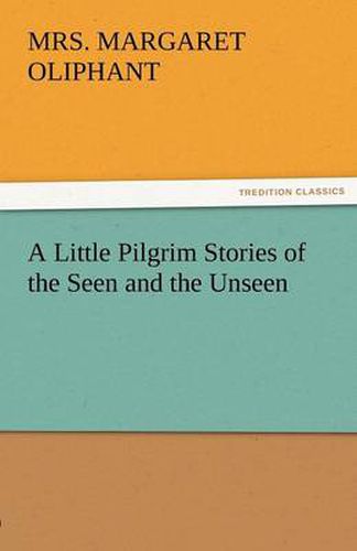 Cover image for A Little Pilgrim Stories of the Seen and the Unseen