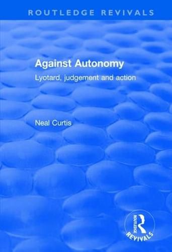 Cover image for Against Autonomy: Lyotard, Judgement and Action