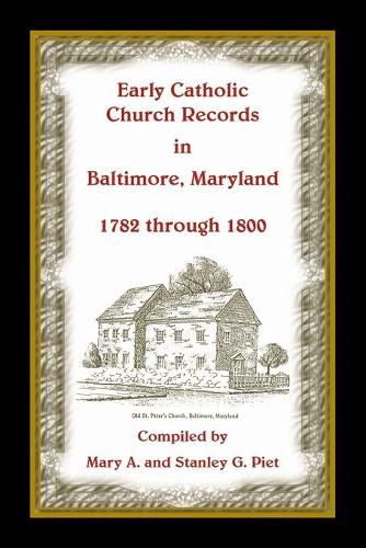 Cover image for Early Catholic Church Records in Baltimore, Maryland, 1782-1800