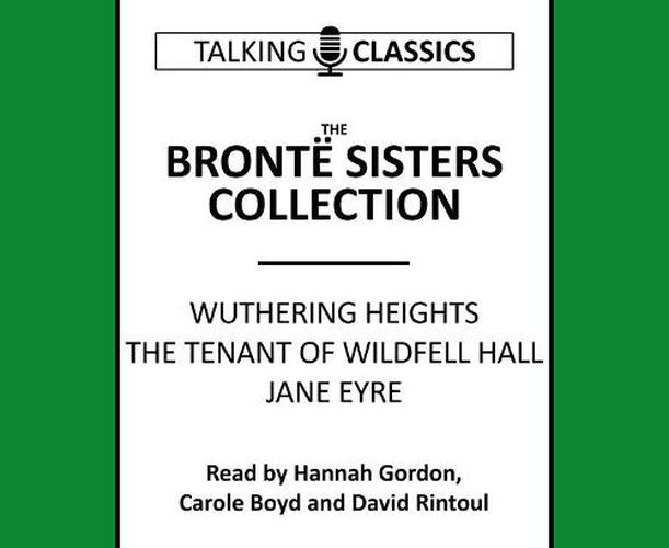 The Bronte Sisters Collection: Wuthering Heights / Jane Eyre / The Tenant of Wildfell Hall
