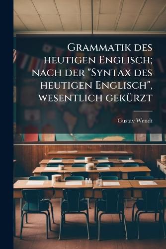 Cover image for Grammatik Des Heutigen Englisch; Nach Der  Syntax Des Heutigen Englisch,  Wesentlich Gekurzt