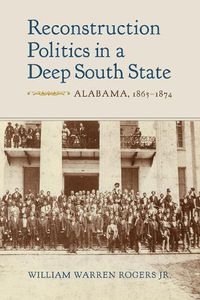Cover image for Reconstruction Politics in a Deep South State: Alabama, 1865-1874