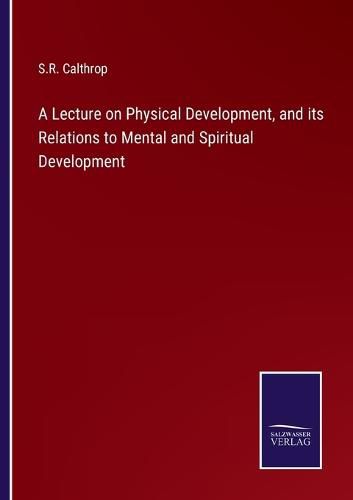 Cover image for A Lecture on Physical Development, and its Relations to Mental and Spiritual Development