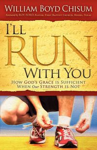 Cover image for I'll Run With You: How God's Grace is Sufficient When our Strength is Not