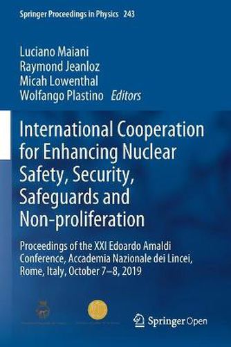 International Cooperation for Enhancing Nuclear Safety, Security, Safeguards and Non-proliferation: Proceedings of the XXI Edoardo Amaldi Conference, Accademia Nazionale dei Lincei, Rome, Italy, October 7-8, 2019