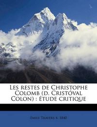 Cover image for Les Restes de Christophe Colomb (D. Cristval Colon): Tude Critique