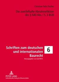 Cover image for Die Zweifelhafte Abnahmefiktion Des  640 Abs. L S. 3 Bgb: Eine Untersuchung Der Voraussetzungen Und Rechtsfolgen, Ihres Sinn Und Zwecks Sowie Der Folgen Fuer Die Praxis