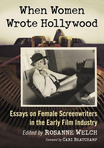 Cover image for When Women Wrote Hollywood: Essays on Female Screenwriters in the Early Film Industry