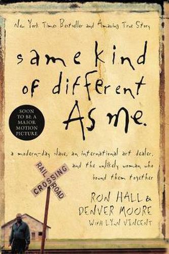 Same Kind of Different As Me: A Modern-Day Slave, an International Art Dealer, and the Unlikely Woman Who Bound Them Together