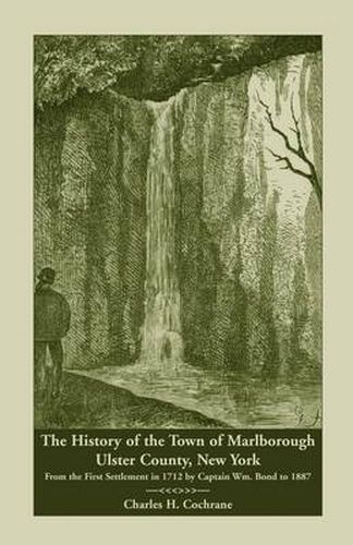 Cover image for The History of the Town of Marlborough, Ulster County, New York: From the First Settlement in 1712 by Captain Wm. Bond to 1887