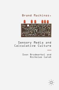 Cover image for Brand Machines, Sensory Media and Calculative Culture