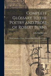 Cover image for Complete Glossary to the Poetry and Prose of Robert Burns