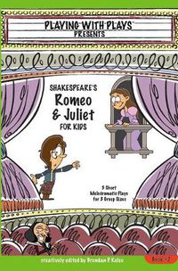 Cover image for Shakespeare's Romeo & Juliet for Kids: 3 Short Melodramatic Plays for 3 Group Sizes