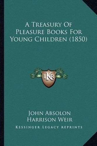 Cover image for A Treasury of Pleasure Books for Young Children (1850) a Treasury of Pleasure Books for Young Children (1850)