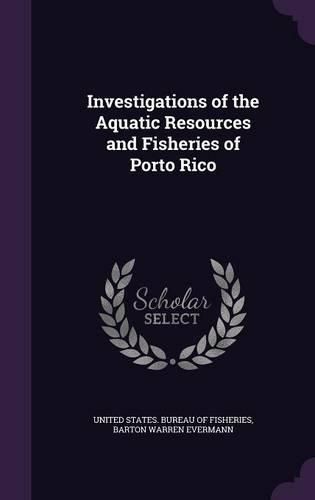 Cover image for Investigations of the Aquatic Resources and Fisheries of Porto Rico