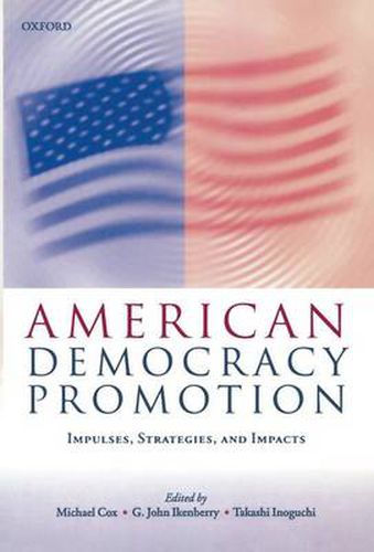 Cover image for American Democracy Promotion: Impulses, Strategies and Impacts