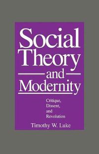 Cover image for Social Theory and Modernity: Critique, Dissent, and Revolution