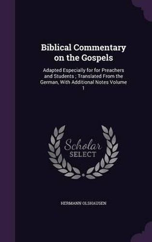 Biblical Commentary on the Gospels: Adapted Especially for for Preachers and Students; Translated from the German, with Additional Notes Volume 1