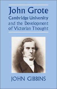 Cover image for John Grote, Cambridge University and the Development of Victorian Thought