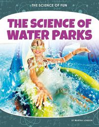 Cover image for Science of Fun: The Science of Water Parks