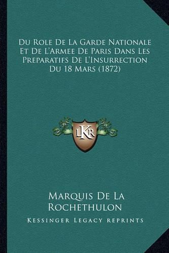 Cover image for Du Role de La Garde Nationale Et de L'Armee de Paris Dans Les Preparatifs de L'Insurrection Du 18 Mars (1872)