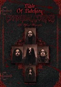 Cover image for Bible Of Butchery: Cannibal Corpse: The Official Biography