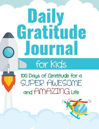 Cover image for Daily Gratitude Journal for Kids: 100 Days of Gratitude for a Super Awesome and Amazing Life