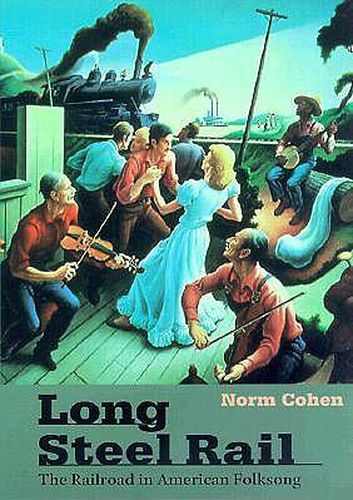 Cover image for Long Steel Rail: The Railroad in American Folksong