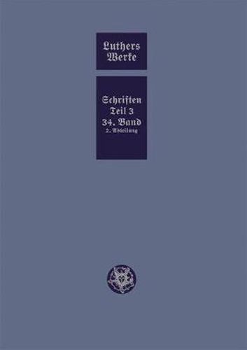 Cover image for D. Martin Luthers Werke. Weimarer Ausgabe (Sonderedition): Abteilung 4, Teil 3: Konsolidierungsphase der Reformation und Scheidung im protestantischen Lager, Band 34.II
