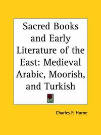 Cover image for Sacred Books and Early Literature of the East: Medieval Arabic, Moorish, and Turkish