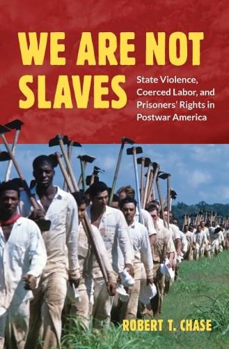 Cover image for We Are Not Slaves: State Violence, Coerced Labor, and Prisoners' Rights in Postwar America