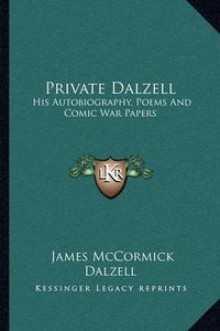 Cover image for Private Dalzell: His Autobiography, Poems and Comic War Papers