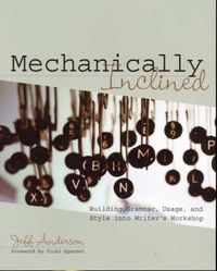 Cover image for Mechanically Inclined: Building Grammar, Usage, and Style into Writer's Workshop