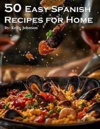 Cover image for 50 Easy Spanish Recipes for Home