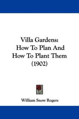 Cover image for Villa Gardens: How to Plan and How to Plant Them (1902)