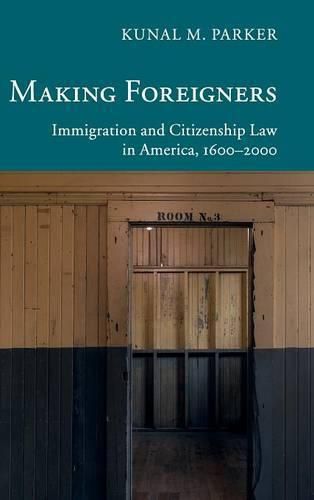 Cover image for Making Foreigners: Immigration and Citizenship Law in America, 1600-2000