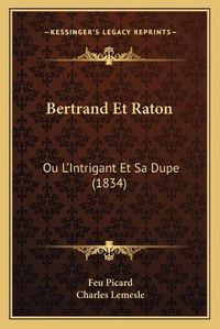 Cover image for Bertrand Et Raton: Ou L'Intrigant Et Sa Dupe (1834)