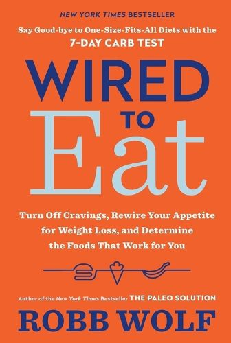 Cover image for Wired to Eat: Turn Off Cravings, Rewire Your Appetite for Weight Loss, and Determine the Foods That Work for You