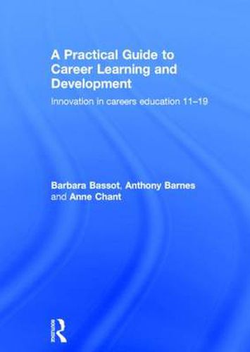 Cover image for A Practical Guide to Career Learning and Development: Innovation in careers education 11-19